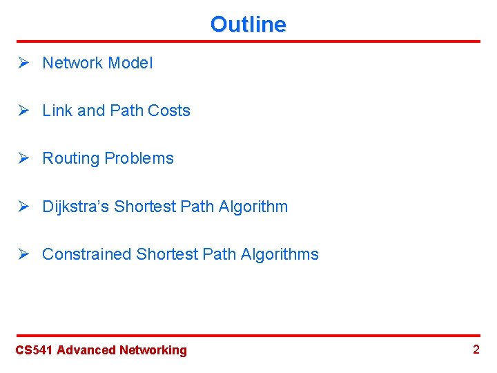 Outline Ø Network Model Ø Link and Path Costs Ø Routing Problems Ø Dijkstra’s