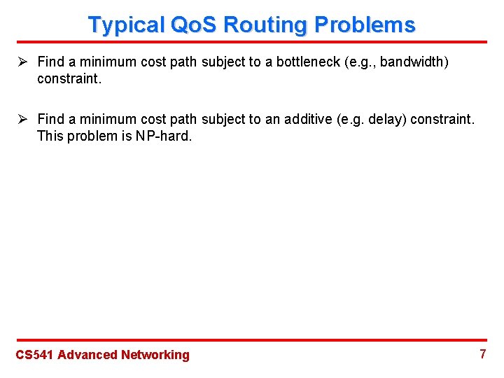 Typical Qo. S Routing Problems Ø Find a minimum cost path subject to a