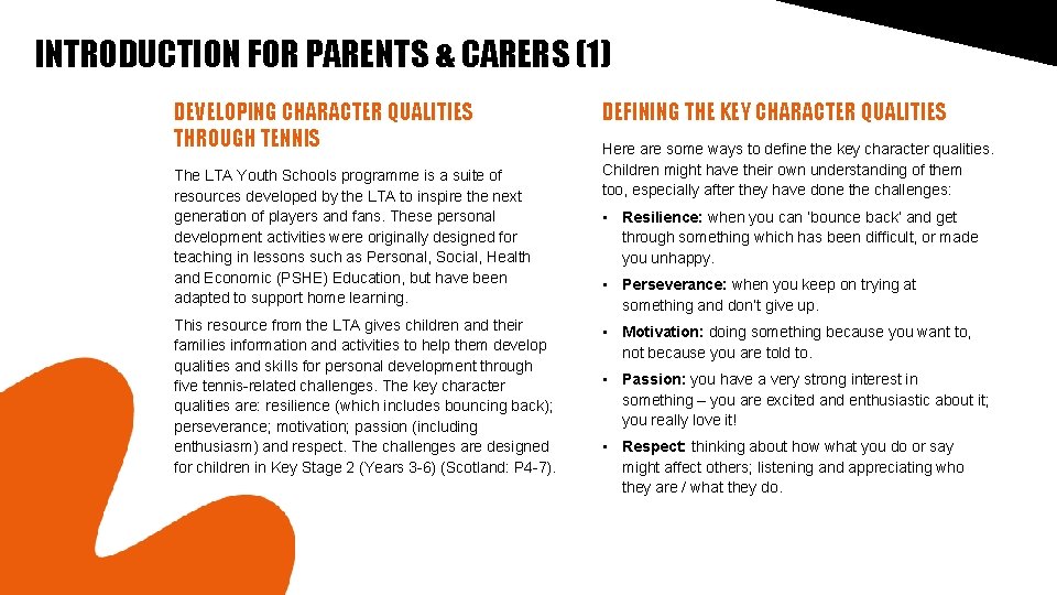 INTRODUCTION FOR PARENTS & CARERS (1) DEVELOPING CHARACTER QUALITIES THROUGH TENNIS The LTA Youth INTRODUCTION FOR PARENTS & CARERS (1) DEVELOPING CHARACTER QUALITIES THROUGH TENNIS The LTA Youth