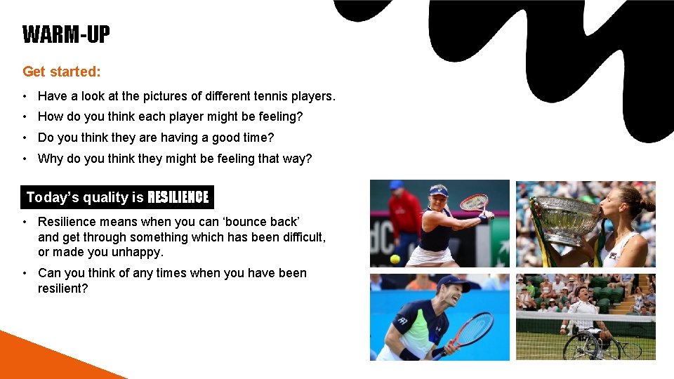 WARM-UP Get started: • Have a look at the pictures of different tennis players. WARM-UP Get started: • Have a look at the pictures of different tennis players.