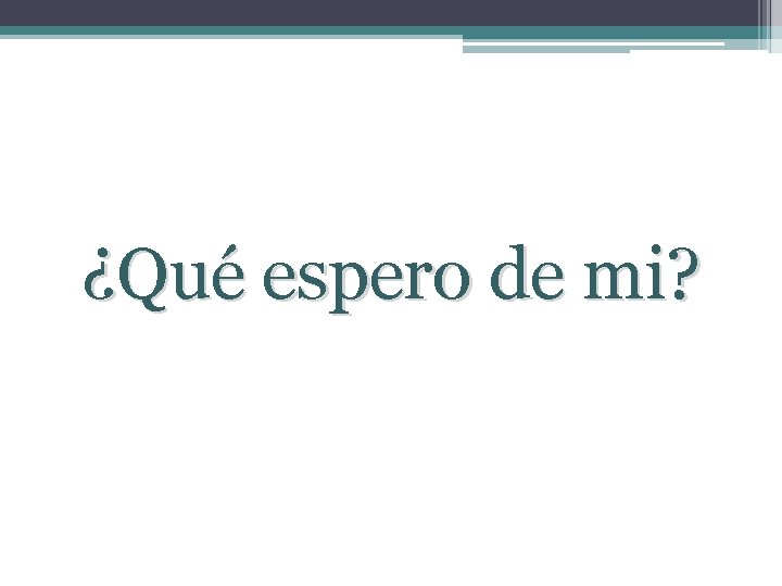 ¿Qué espero de mi? 