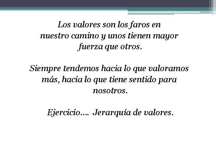 Los valores son los faros en nuestro camino y unos tienen mayor fuerza que