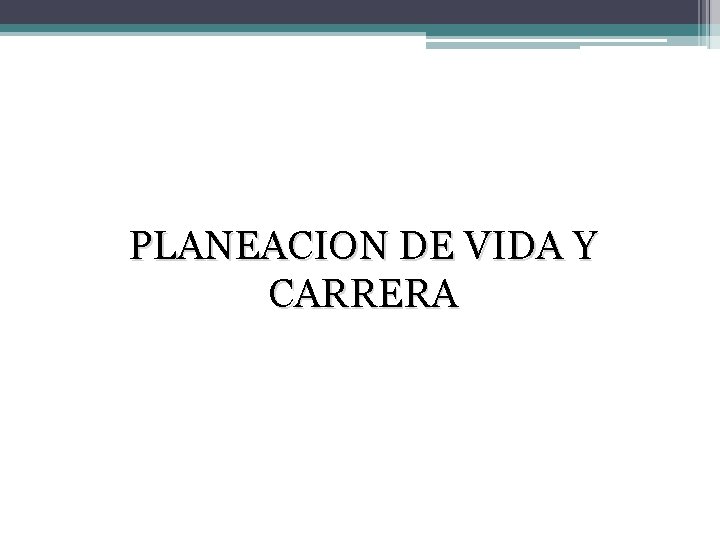 PLANEACION DE VIDA Y CARRERA 