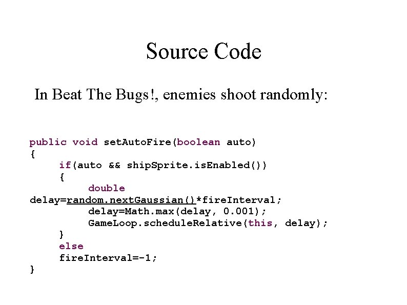 Source Code In Beat The Bugs!, enemies shoot randomly: public void set. Auto. Fire(boolean