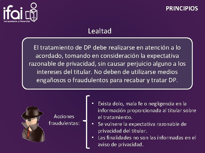 PRINCIPIOS Lealtad El tratamiento de DP debe realizarse en atención a lo acordado, tomando