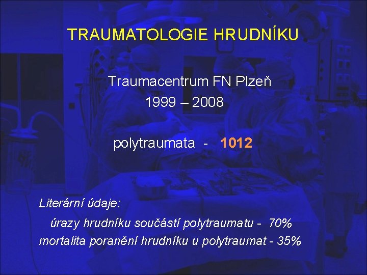 TRAUMATOLOGIE HRUDNÍKU Traumacentrum FN Plzeň 1999 – 2008 polytraumata - 1012 Literární údaje: úrazy