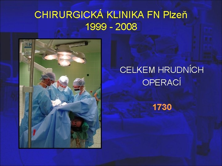 CHIRURGICKÁ KLINIKA FN Plzeň 1999 - 2008 CELKEM HRUDNÍCH OPERACÍ 1730 