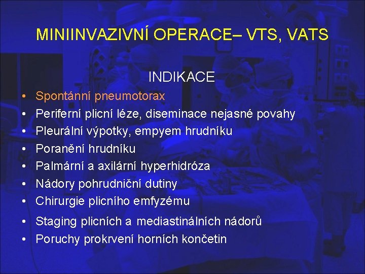 MINIINVAZIVNÍ OPERACE– VTS, VATS INDIKACE • • Spontánní pneumotorax Periferní plicní léze, diseminace nejasné