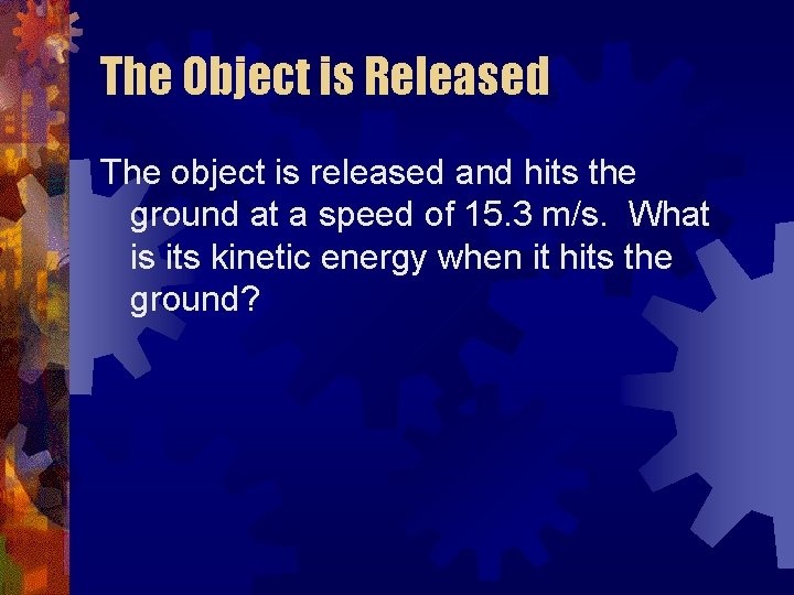 The Object is Released The object is released and hits the ground at a