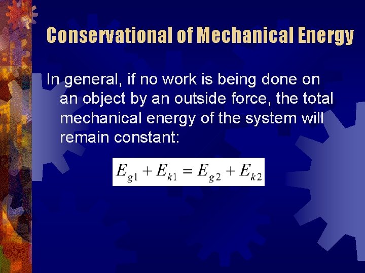 Conservational of Mechanical Energy In general, if no work is being done on an