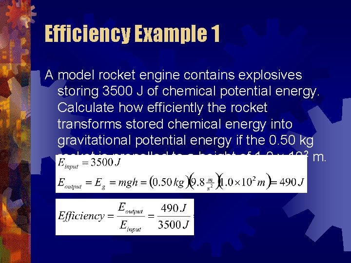 Efficiency Example 1 A model rocket engine contains explosives storing 3500 J of chemical