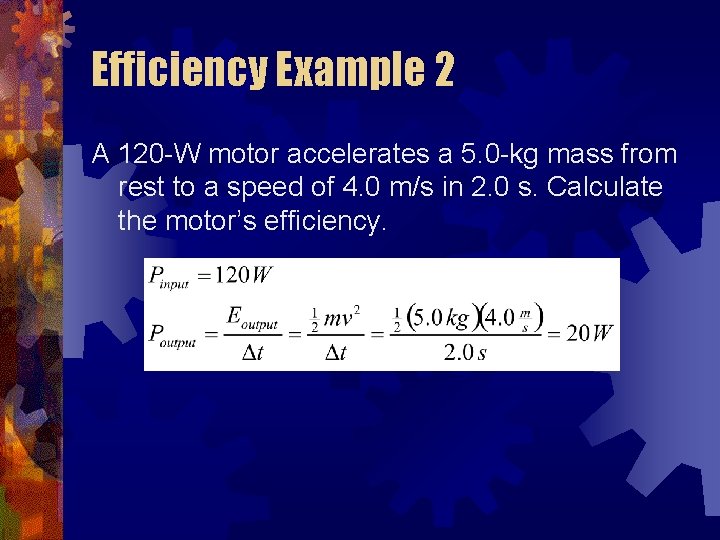 Efficiency Example 2 A 120 -W motor accelerates a 5. 0 -kg mass from