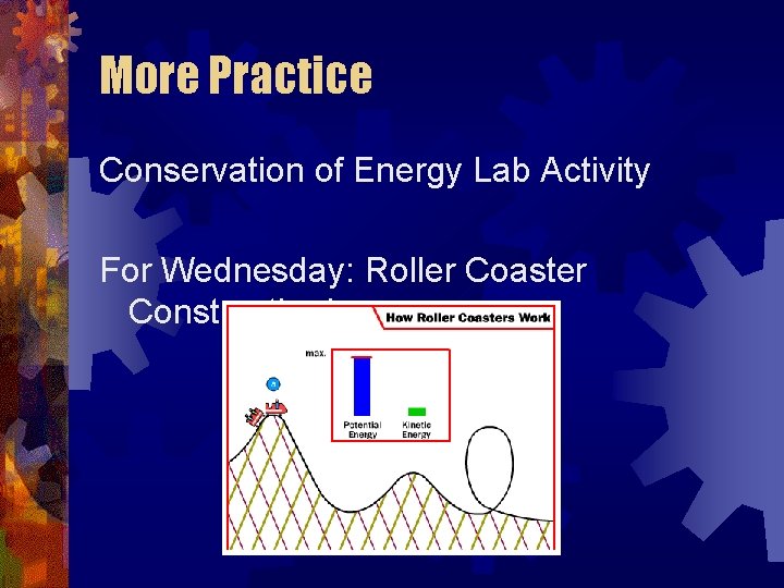 More Practice Conservation of Energy Lab Activity For Wednesday: Roller Coaster Construction! 