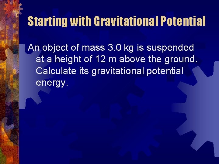 Starting with Gravitational Potential An object of mass 3. 0 kg is suspended at