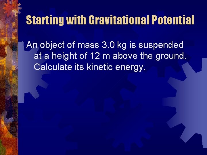 Starting with Gravitational Potential An object of mass 3. 0 kg is suspended at