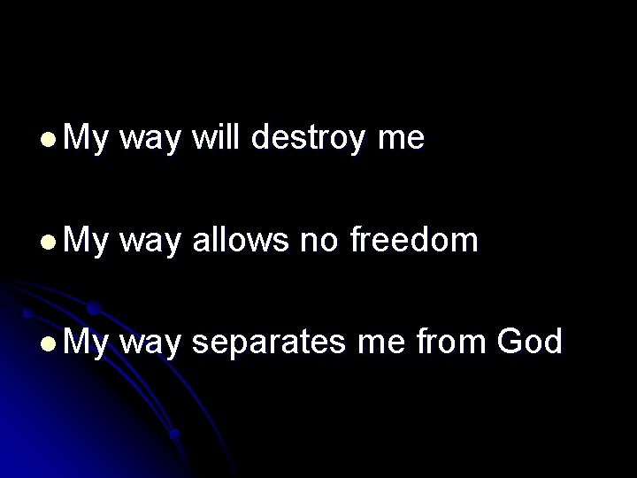 l My way will destroy me l My way allows no freedom l My