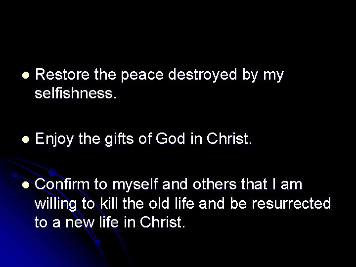 l Restore the peace destroyed by my selfishness. l Enjoy the gifts of God