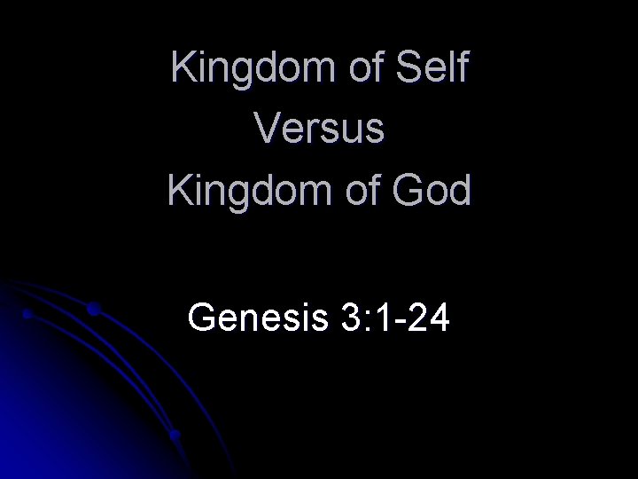 Kingdom of Self Versus Kingdom of God Genesis 3: 1 -24 