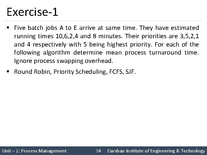 Exercise-1 § Five batch jobs A to E arrive at same time. They have Exercise-1 § Five batch jobs A to E arrive at same time. They have