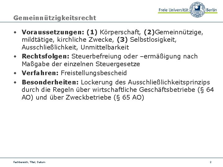 Gemeinnützigkeitsrecht • Voraussetzungen: (1) Körperschaft, (2)Gemeinnützige, mildtätige, kirchliche Zwecke, (3) Selbstlosigkeit, Ausschließlichkeit, Unmittelbarkeit •