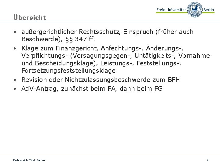 Übersicht • außergerichtlicher Rechtsschutz, Einspruch (früher auch Beschwerde), §§ 347 ff. • Klage zum