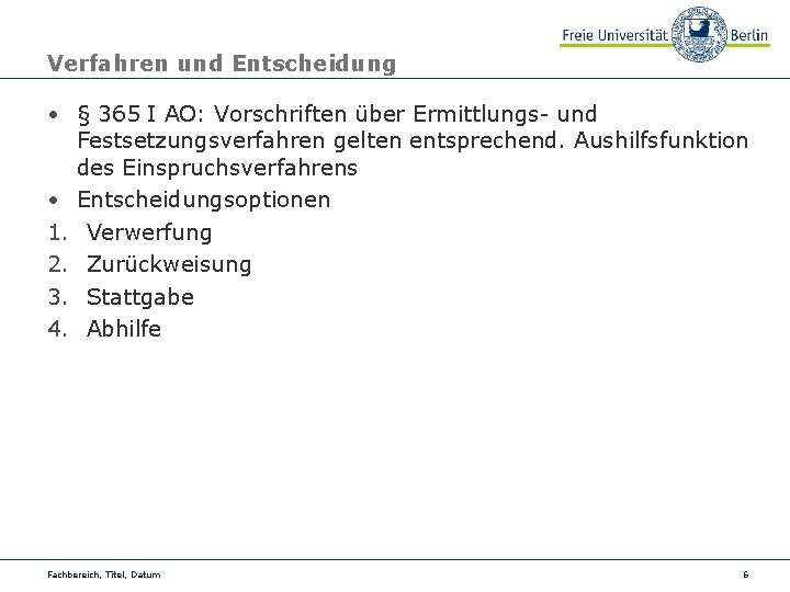 Verfahren und Entscheidung • § 365 I AO: Vorschriften über Ermittlungs- und Festsetzungsverfahren gelten