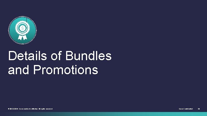Details of Bundles and Promotions © 2013 -2014 Cisco and/or its affiliates. All rights Details of Bundles and Promotions © 2013 -2014 Cisco and/or its affiliates. All rights