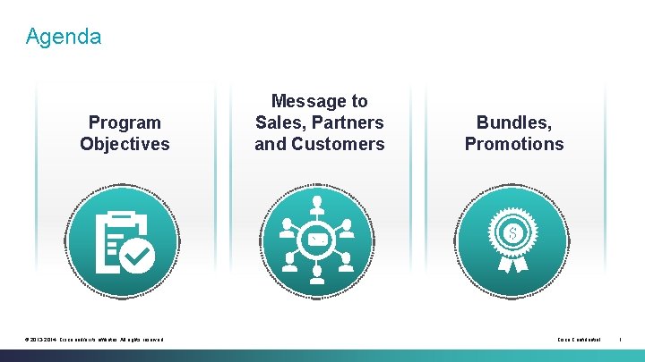 Agenda Program Objectives © 2013 -2014 Cisco and/or its affiliates. All rights reserved. Message Agenda Program Objectives © 2013 -2014 Cisco and/or its affiliates. All rights reserved. Message