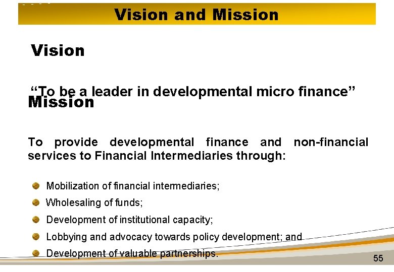 Vision and Mission Vision “To be a leader in developmental micro finance” Mission To