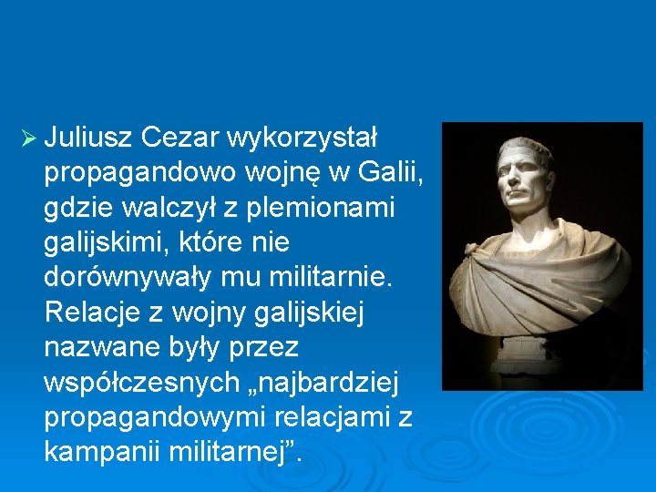 Ø Juliusz Cezar wykorzystał propagandowo wojnę w Galii, gdzie walczył z plemionami galijskimi, które