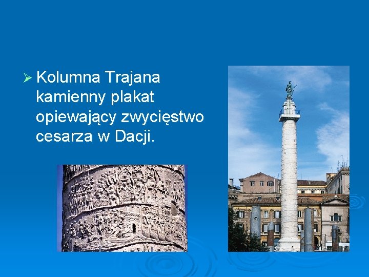Ø Kolumna Trajana kamienny plakat opiewający zwycięstwo cesarza w Dacji. 