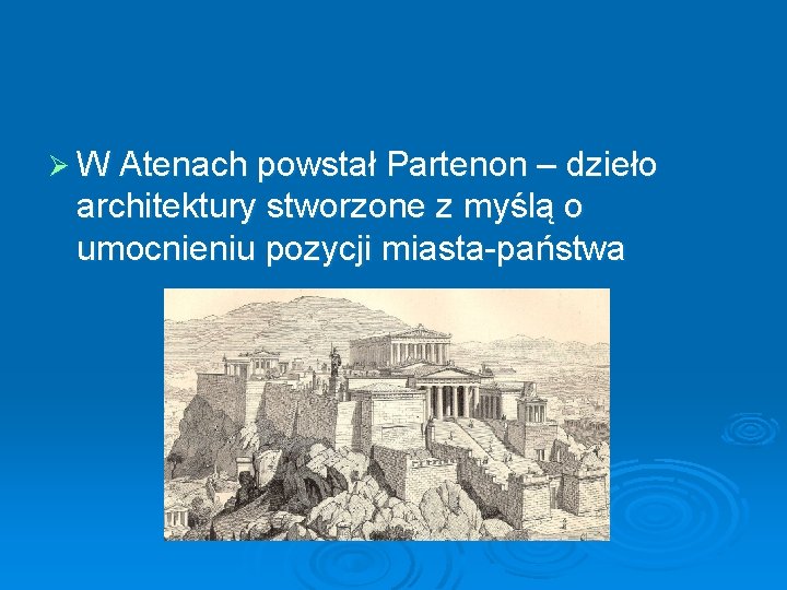 Ø W Atenach powstał Partenon – dzieło architektury stworzone z myślą o umocnieniu pozycji