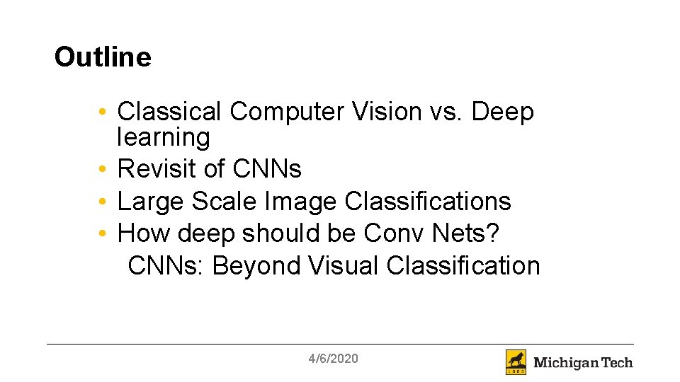 Outline • Classical Computer Vision vs. Deep learning • Revisit of CNNs • Large