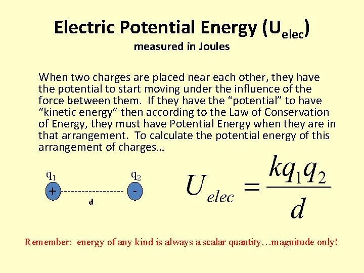 Electric Potential Energy (Uelec) measured in Joules When two charges are placed near each