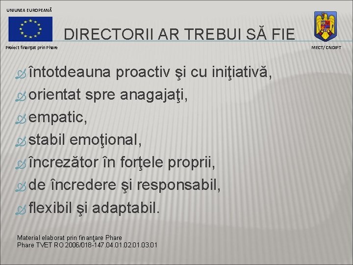 UNIUNEA EUROPEANĂ DIRECTORII AR TREBUI SĂ FIE Proiect finanţat prin Phare întotdeauna proactiv şi