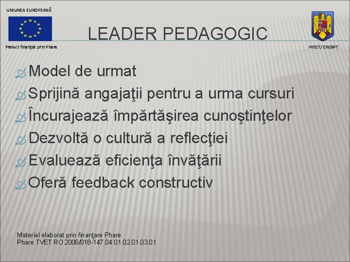 UNIUNEA EUROPEANĂ LEADER PEDAGOGIC Proiect finanţat prin Phare Model de urmat Sprijină angajaţii pentru