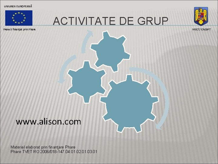 UNIUNEA EUROPEANĂ ACTIVITATE DE GRUP Proiect finanţat prin Phare www. alison. com Material elaborat