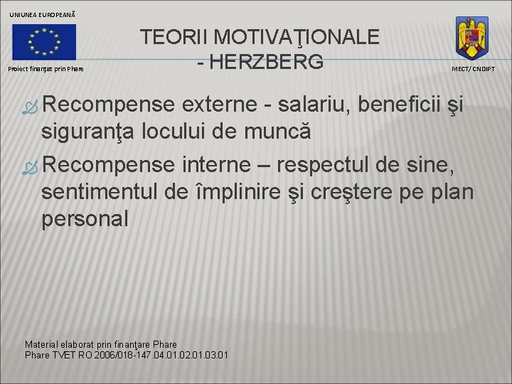 UNIUNEA EUROPEANĂ Proiect finanţat prin Phare TEORII MOTIVAŢIONALE - HERZBERG Recompense MECT/ CNDIPT externe