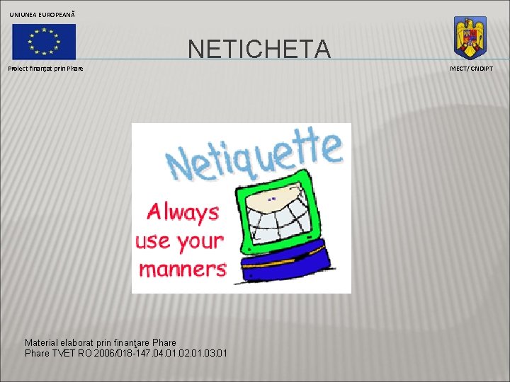 UNIUNEA EUROPEANĂ NETICHETA Proiect finanţat prin Phare Material elaborat prin finanţare Phare TVET RO