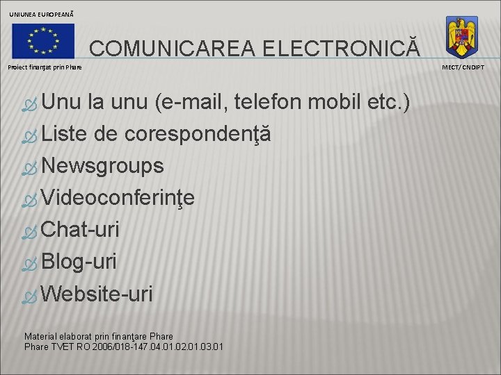 UNIUNEA EUROPEANĂ COMUNICAREA ELECTRONICĂ Proiect finanţat prin Phare Unu la unu (e-mail, telefon mobil