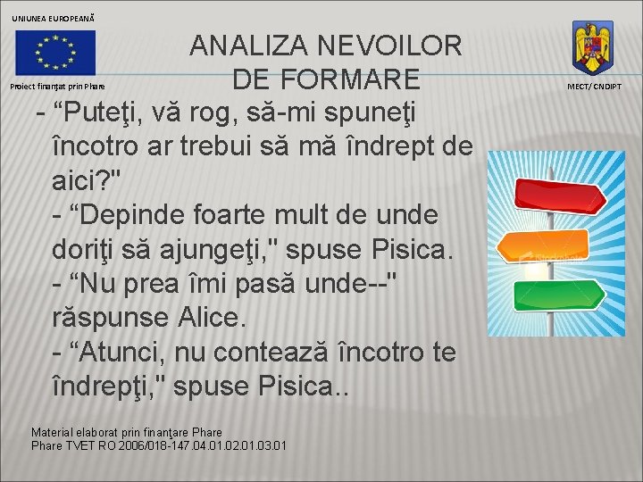 UNIUNEA EUROPEANĂ ANALIZA NEVOILOR DE FORMARE - “Puteţi, vă rog, să-mi spuneţi încotro ar