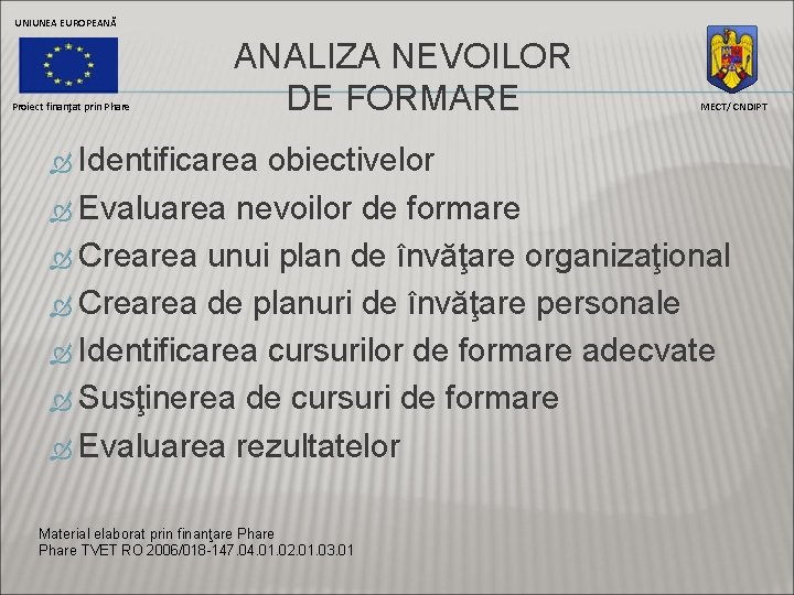 UNIUNEA EUROPEANĂ Proiect finanţat prin Phare ANALIZA NEVOILOR DE FORMARE Identificarea MECT/ CNDIPT obiectivelor