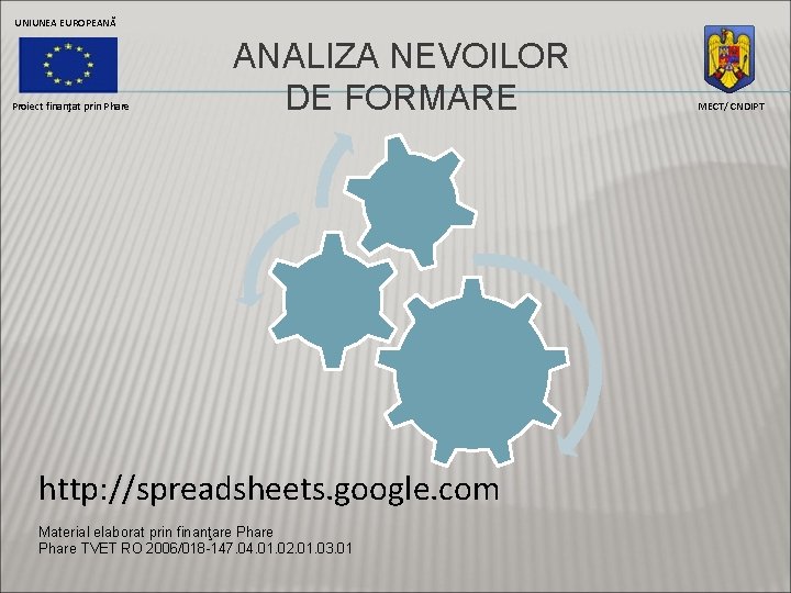 UNIUNEA EUROPEANĂ Proiect finanţat prin Phare ANALIZA NEVOILOR DE FORMARE http: //spreadsheets. google. com