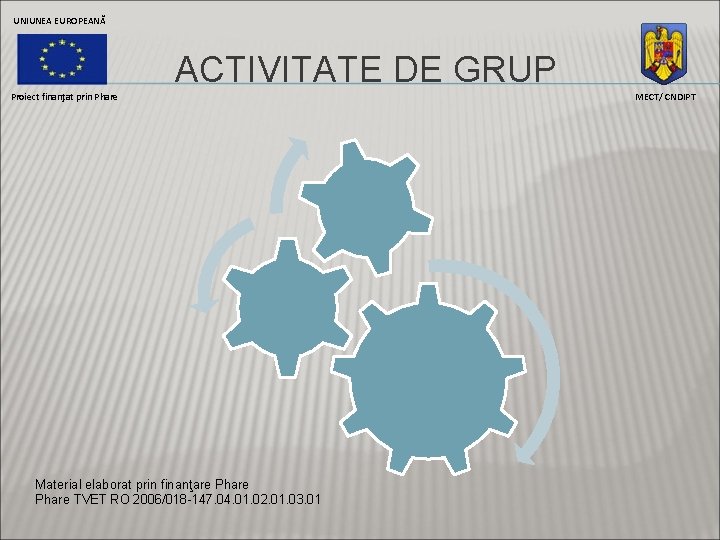 UNIUNEA EUROPEANĂ ACTIVITATE DE GRUP Proiect finanţat prin Phare Material elaborat prin finanţare Phare