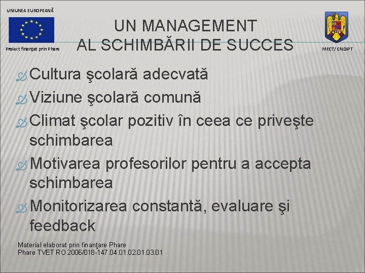 UNIUNEA EUROPEANĂ Proiect finanţat prin Phare UN MANAGEMENT AL SCHIMBĂRII DE SUCCES Cultura şcolară