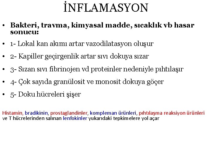 İNFLAMASYON • Bakteri, travma, kimyasal madde, sıcaklık vb hasar sonucu: • 1 - Lokal