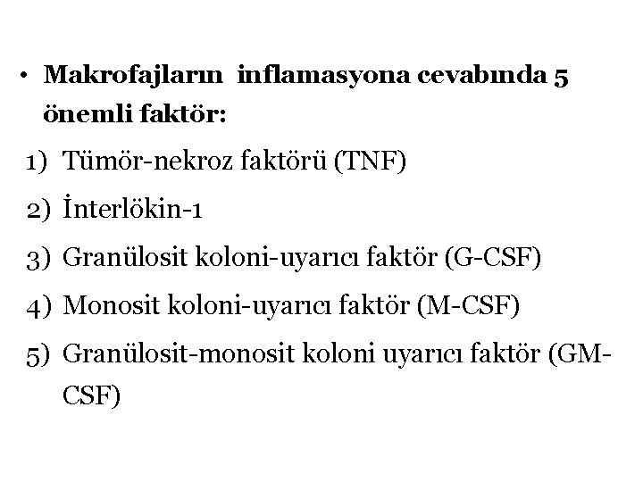  • Makrofajların inflamasyona cevabında 5 önemli faktör: 1) Tümör-nekroz faktörü (TNF) 2) İnterlökin-1