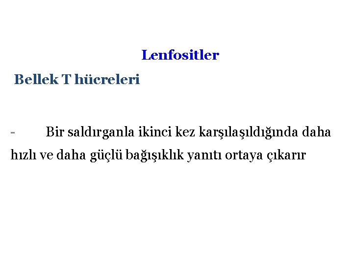 Lenfositler Bellek T hücreleri - Bir saldırganla ikinci kez karşılaşıldığında daha hızlı ve daha