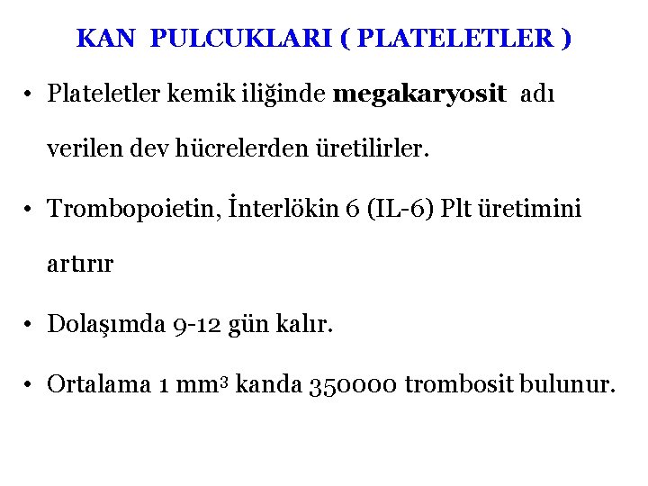 KAN PULCUKLARI ( PLATELETLER ) • Plateletler kemik iliğinde megakaryosit adı verilen dev hücrelerden