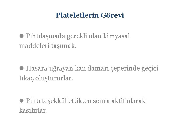 Plateletlerin Görevi l Pıhtılaşmada gerekli olan kimyasal maddeleri taşımak. l Hasara uğrayan kan damarı